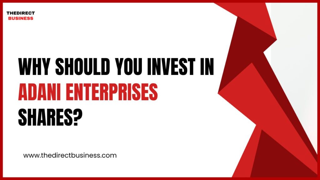 Why Should You Invest in Adani Enterprises Shares?