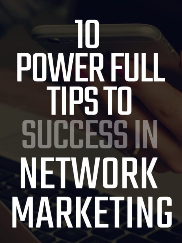 10 Powerfull tips to success in network marketing