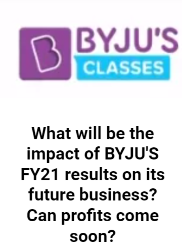 How Byju’s FY21 results will impact future business