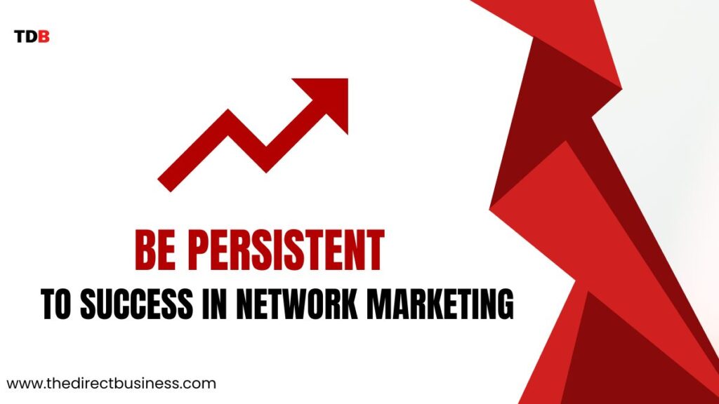 Tip #5: Be Persistent to success in network marketing