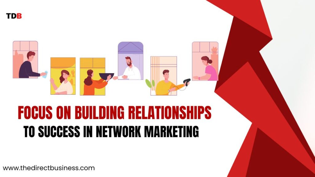 Tip #3: Focus on Building Relationships to success in network marketing