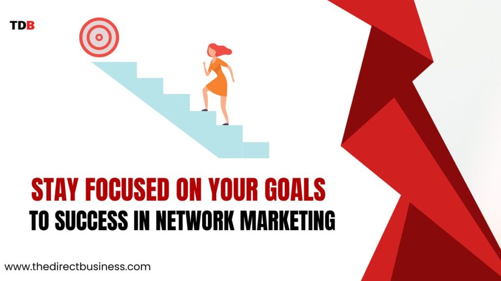 Tip #4: Stay Focused on Your Goals to success in network marketing