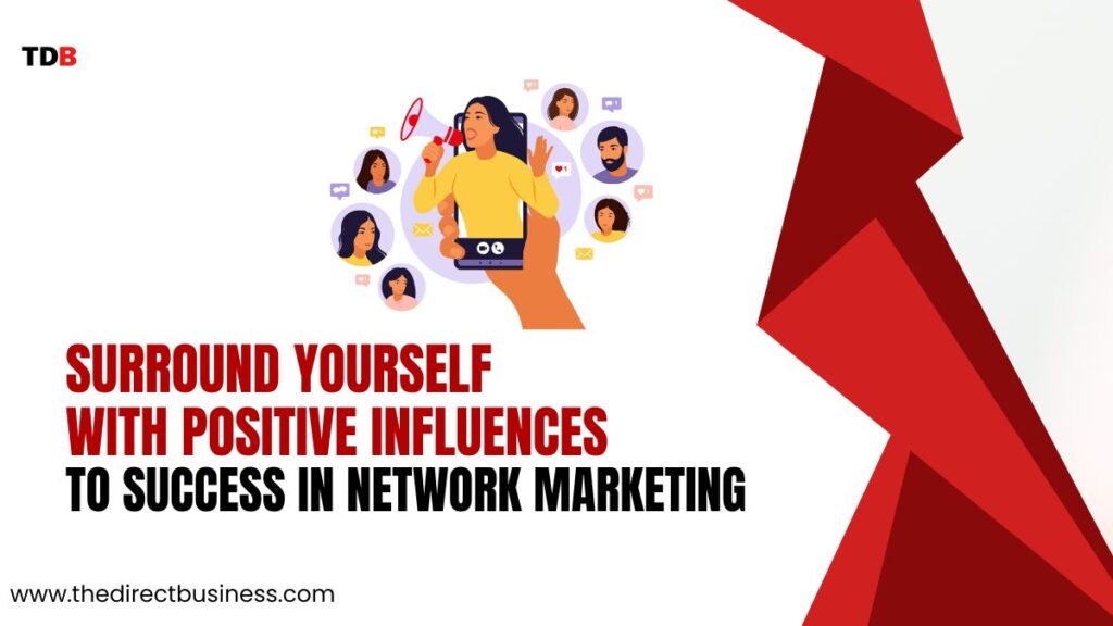 Tip #10: Surround Yourself with Positive Influences to success in network marketing