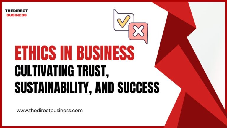 Business Ethics: Cultivating Trust, Sustainability, and Success