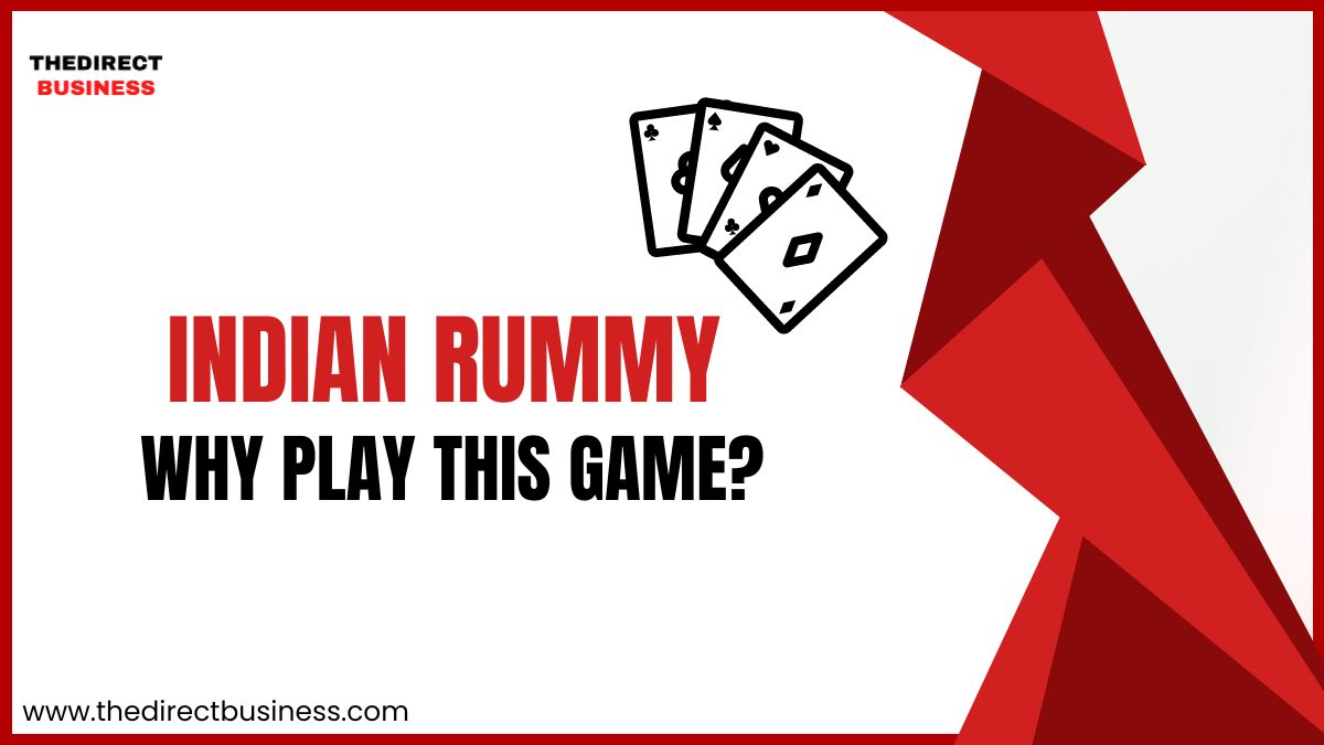 Indian Rummy: Why Play This Game? - The Direct Business